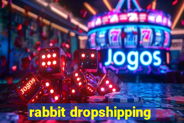 rabbit dropshipping